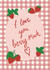 I love you berry much! created by Peggy & Sam