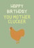 Happy Birthday You Mother Clucker  created by Ellen Cawley