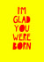 I'm glad you were born card created by Jade Muat-Dodd