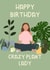 Happy Birthday Crazy Plant Lady created by Ellen Cawley