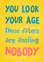 You Look Your Age Birthday Card created by Katherine Lynas