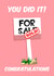 Funny Sold Sign New Home Card - You Did It - Congratulations created by The Girl Next Draw Cards