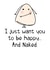 I just want you to be happy & Naked. created by Parsy Designs