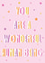Just to say,  You Are a Wonderful Human Being! created by Odd Peach Prints