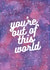 You're out of this world created by Scribbled