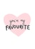 You're my FAVOURITE created by @pepperpeachillustrations