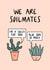 Cute House Plant Pun Anniversary Card / Valentines Day Card - We Are Soilmates created by Muses & May