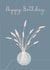 Modern Birthday Card - Trendy Dried Flowers created by Sarah Stephenson