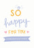 So Happy For You Engagement Card created by Kimberley Rose Studio