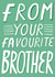 From Your Favourite Brother, Birthday Card created by Alice Potter