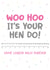 Hen do for a bride to be - Woo hoo It's your hen do! created by Superlush Cards
