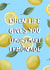 When Life Gives You Lemons Make Lemonade  created by EJF Illustration