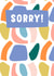 Modern Shapes Sorry Card created by Jive Prints