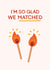 I'm so glad we matched! created by ItsJessica