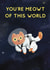 You’re Meowt of This World Congratulations Card created by Flockadoodle