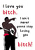 I love you bitch, TikTok Love Card created by Rebecca Enos 