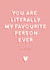 Funny Typography Anniversary Card / Valentines Day Card - You Are Literally My Favourite Person Ever (Most Of The Time) created by StudioLazy