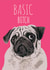 Basic bitch pug dog card created by Ryan Hodge
