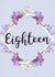Floral ‘Eighteen’ birthday card for girls  created by Evezee