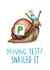 Driving Test? Snailed it! created by Citrus Bunn