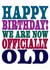 We are officially old, Birthday Card created by Dog Came To Stay