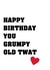 Happy Birthday You Grumpy Old Twat! Dad Funny Birthday Card created by Melissa Charlotte