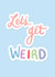 Let's Get Weird Valentine Anniversary Card created by Emily Underworld
