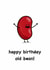 happy birthday old bean! created by Jack