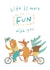 Life is more fun with you happy animal friendship card created by Miss NoProblem