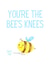 You're the bee's knees created by A lovely thought