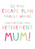 Funny Mum Escape Plan Retirement Card created by Wink Design - Michelle Roberts