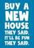 Funny Typography New Home Card - Buy A New Home They Said It'll Be Fun They Said created by Naomi Park