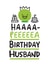 Haaaa-Peeeeea Birthday Husband created by Conor Rawson