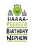 Haaaa-Peeeeea Birthday Nephew created by Conor Rawson