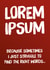 Lorem Ipsum - For when you struggle to find the right words... created by Codfish Design