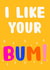 I like your bum! created by Number 26
