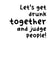 Let's get drunk together and judge people birthday card. created by Huxters
