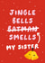 Jingle Bells Funny Sister Christmas Card created by Fliss Muir