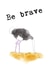Be brave created by Nataliya Grishina