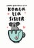 Koala Tea Sister Birthday Card created by Arrow Gift Co