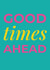 Good Times Ahead Card created by Saladbomb Creative