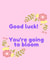 Good luck! You're going to bloom created by Abbe Smith