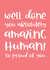 Well done you amazing human! created by Word Up Creative