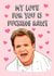 Rude Gordon Ramsay Anniversary Card / Valentines Day Card - Gordon Ramsay - My Love For You Is Fucking Raw created by Swish & Scribble