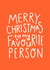 Merry Christmas to my Favourite Person created by Charley Muttitt