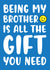 Brother No Gift created by Kelly Hunt Designs
