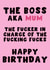 The Boss AKA Mum The Fucker In Charge Of The Fucking Fucks Happy Birthday created by Pink Peach Cards