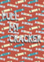Pull my cracker created by Prints With Personality