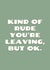 Kind Of Rude You're Leaving, But Ok. created by Sundiva Designs