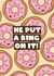Cute Donut Engagement Card - He a ring on it created by Bev O'Connor || @oconnordesign